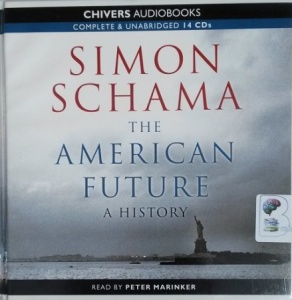 The American Future - A History written by Simon Schama performed by Peter Marinker on CD (Unabridged)